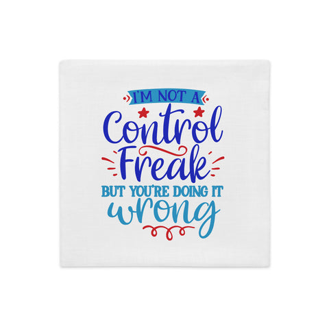 Im Not A Control Freak Premium Pillow Case