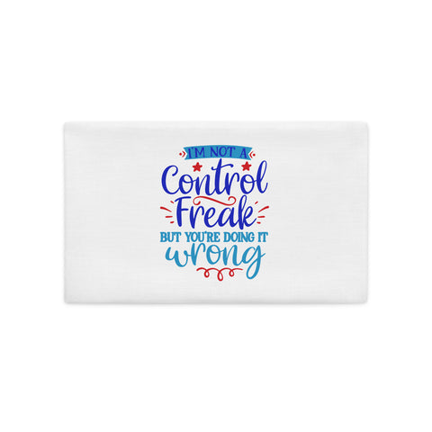 Im Not A Control Freak Premium Pillow Case