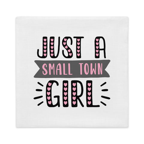 Just A Small Town Girl Premium Pillow Case