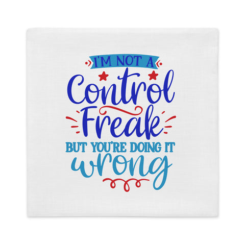 Im Not A Control Freak Premium Pillow Case
