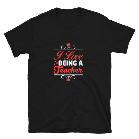 I Love Being A Teacher Unisex T-Shirt