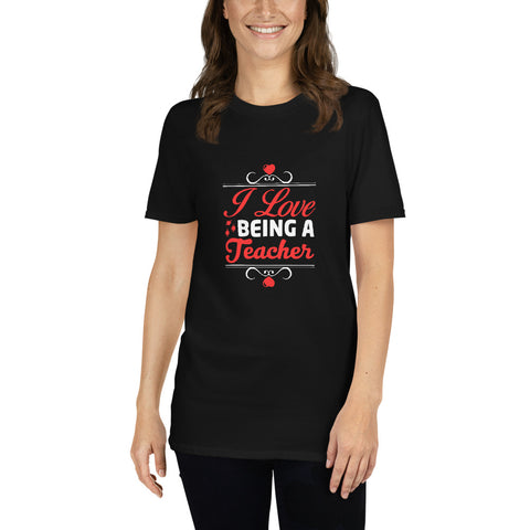 I Love Being A Teacher Unisex T-Shirt