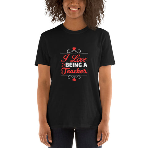 I Love Being A Teacher Unisex T-Shirt