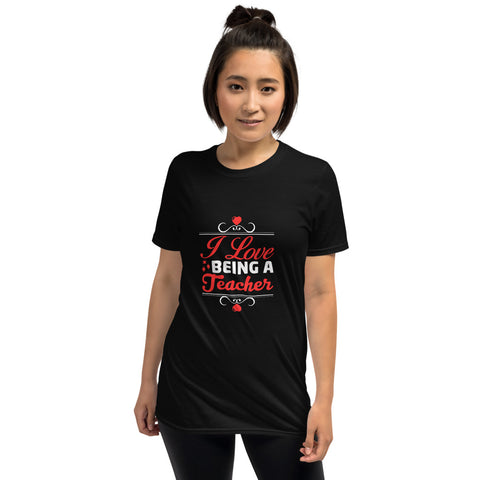 I Love Being A Teacher Unisex T-Shirt