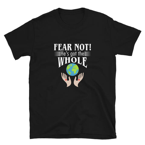 Fear Not He's Got The Whole Unisex T-Shirt