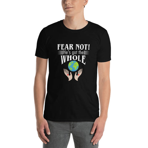Fear Not He's Got The Whole Unisex T-Shirt