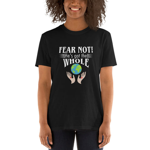 Fear Not He's Got The Whole Unisex T-Shirt