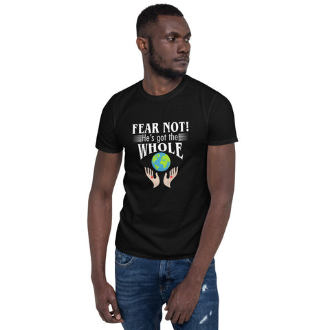 Fear Not He's Got The Whole Unisex T-Shirt