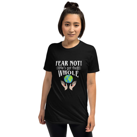 Fear Not He's Got The Whole Unisex T-Shirt
