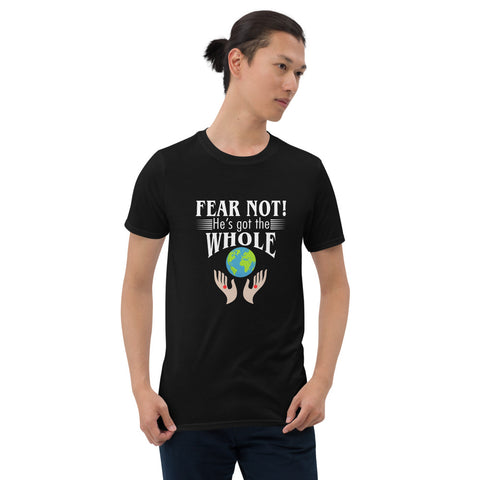 Fear Not He's Got The Whole Unisex T-Shirt
