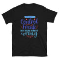 I’m Not A Control Freak But You’re Doing It Wrong Unisex T-Shirt