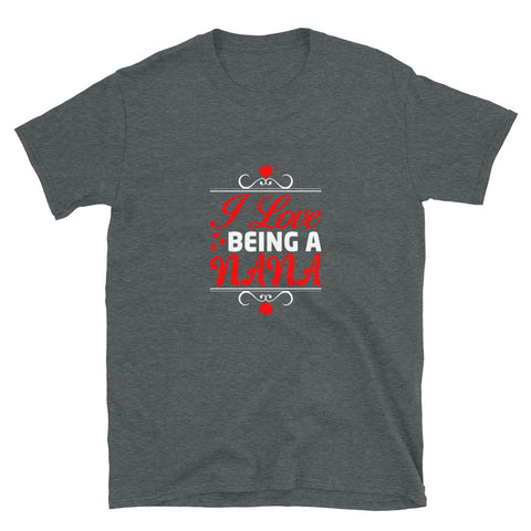 I Love Being A Nana Unisex T-Shirt