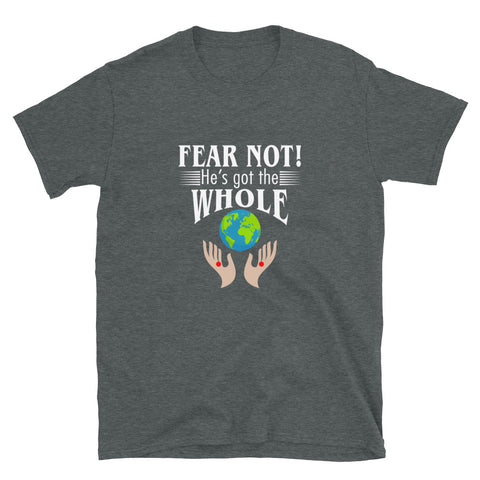 Fear Not He's Got The Whole Unisex T-Shirt