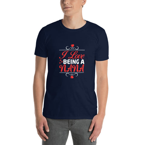 I Love Being A Nana Unisex T-Shirt