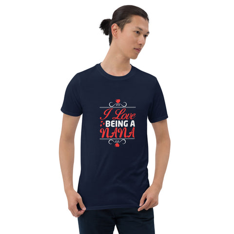 I Love Being A Nana Unisex T-Shirt