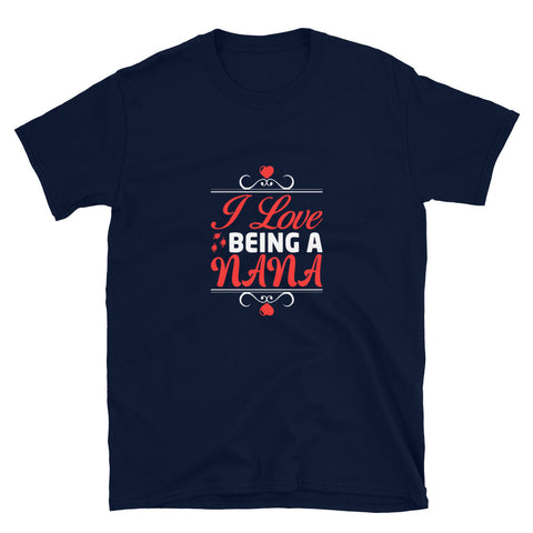 I Love Being A Nana Unisex T-Shirt