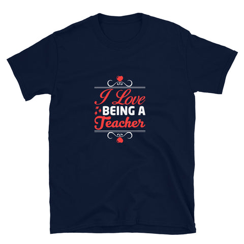 I Love Being A Teacher Unisex T-Shirt