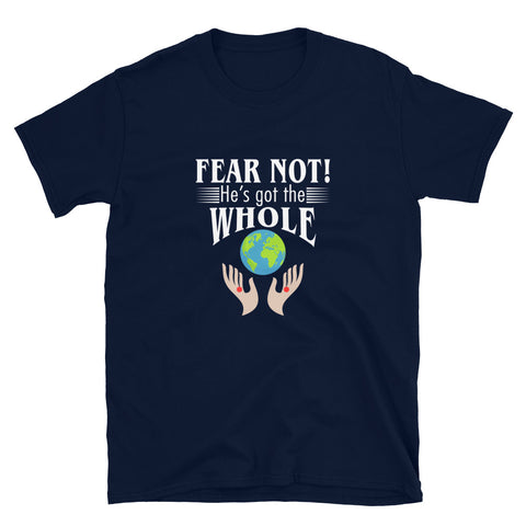 Fear Not He's Got The Whole Unisex T-Shirt