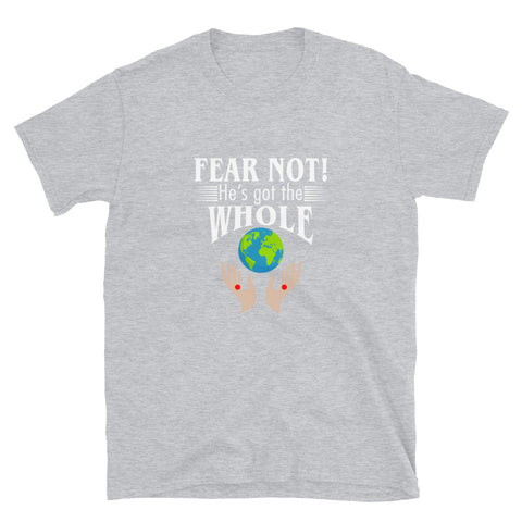 Fear Not He's Got The Whole Unisex T-Shirt