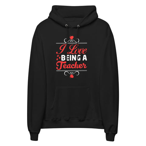 I Love Being A Teacher Unisex Fleece Hoodie