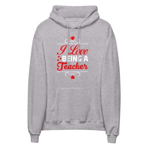 I Love Being A Teacher Unisex Fleece Hoodie