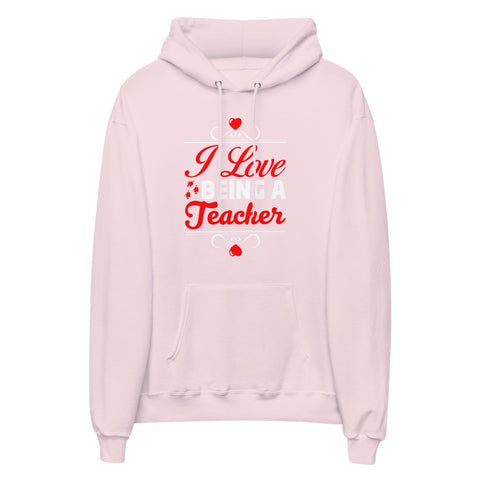 I Love Being A Teacher Unisex Fleece Hoodie