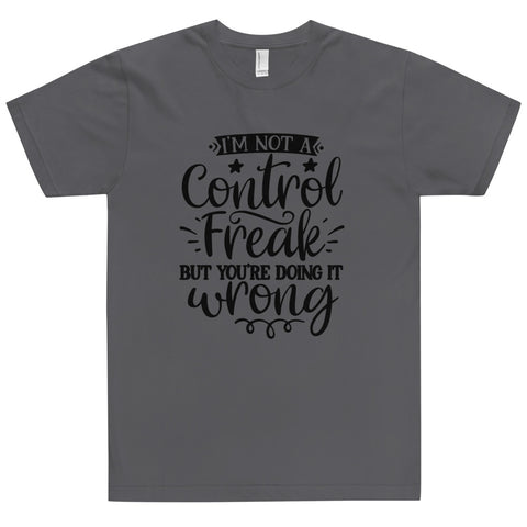 Im Not A Control Freak Unisex T-shirts