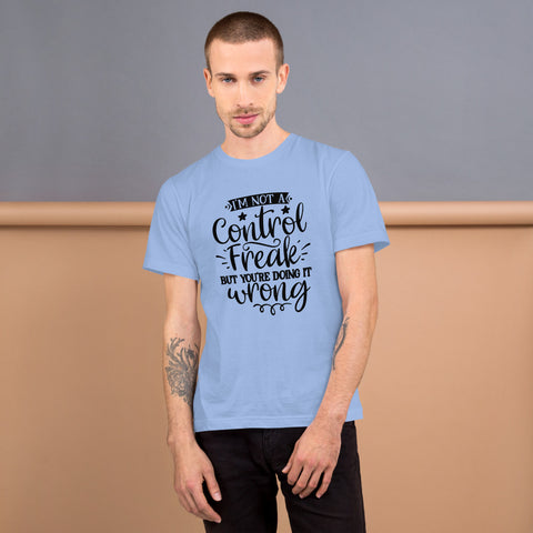 Im Not A Control Freak Unisex T-shirts