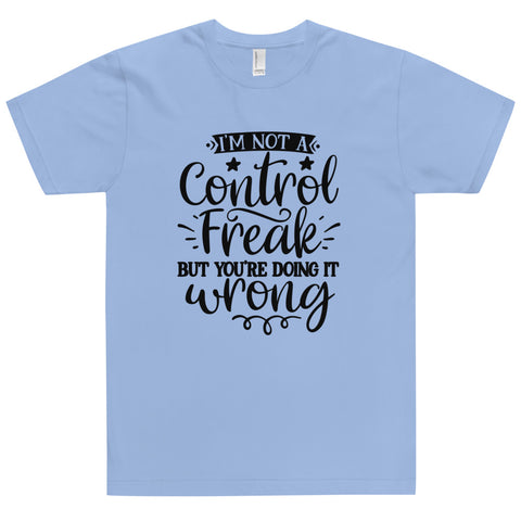 Im Not A Control Freak Unisex T-shirts