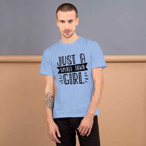 Just A Small Town Girl Unisex T-shirts