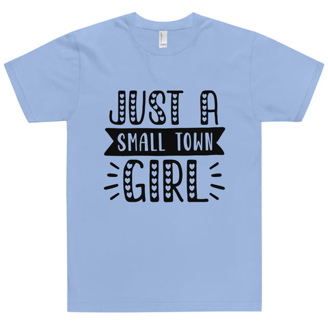 Just A Small Town Girl Unisex T-shirts