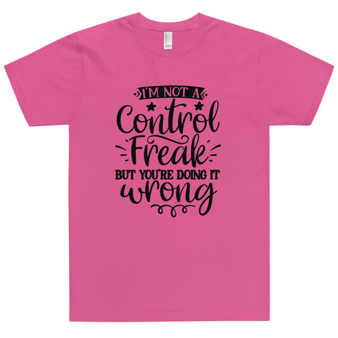 Im Not A Control Freak Unisex T-shirts