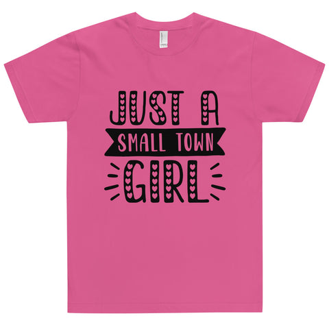 Just A Small Town Girl Unisex T-shirts