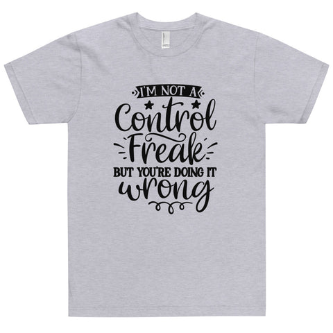 Im Not A Control Freak Unisex T-shirts
