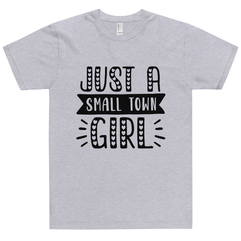 Just A Small Town Girl Unisex T-shirts