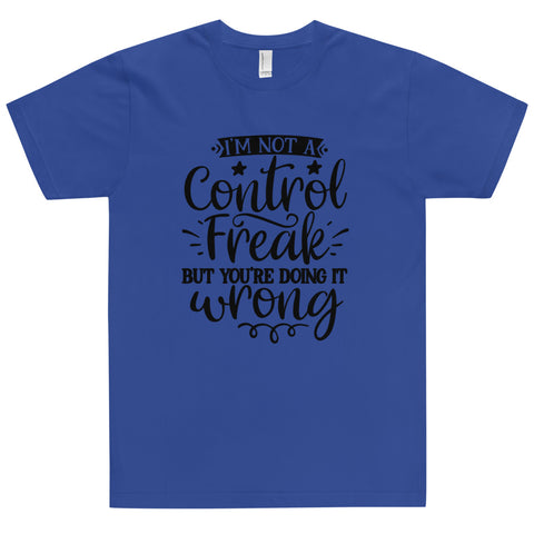 Im Not A Control Freak Unisex T-shirts