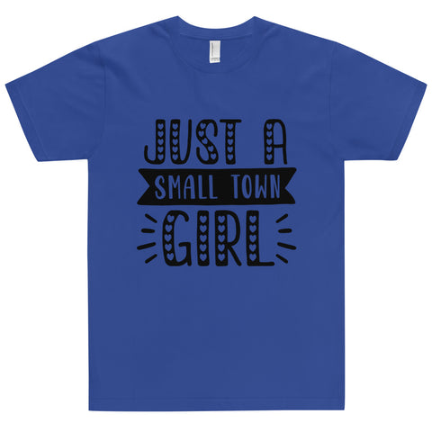 Just A Small Town Girl Unisex T-shirts
