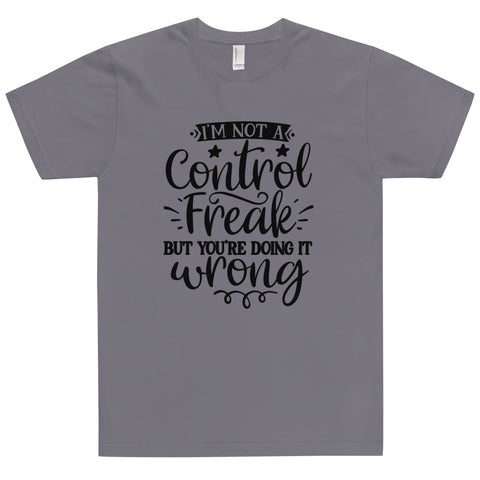 Im Not A Control Freak Unisex T-shirts