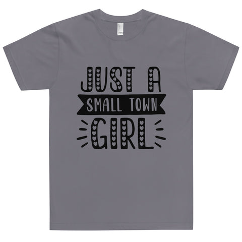Just A Small Town Girl Unisex T-shirts