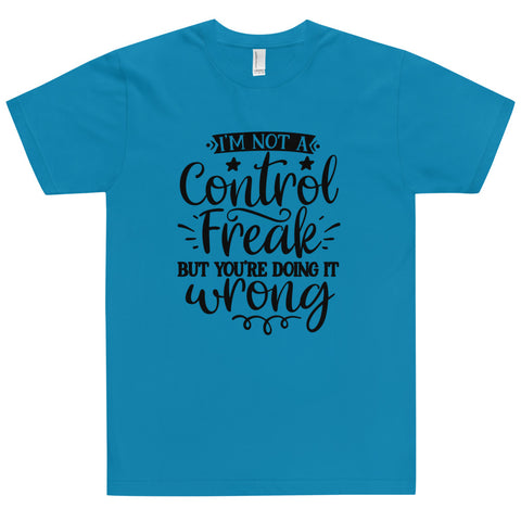Im Not A Control Freak Unisex T-shirts