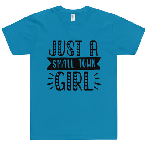 Just A Small Town Girl Unisex T-shirts