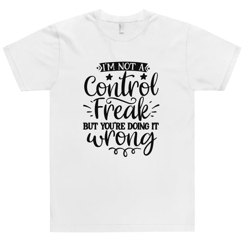 Im Not A Control Freak Unisex T-shirts
