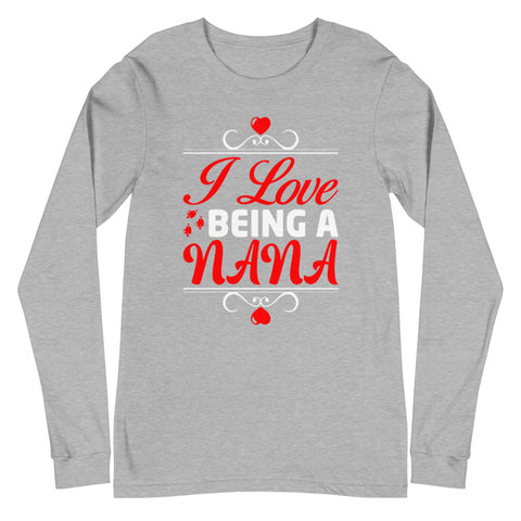 I Love Being A Nana Unisex Long Sleeve Tee