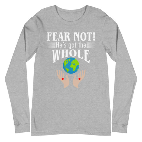 Fear Not! He's Got The Whole Unisex Long Sleeve Tee
