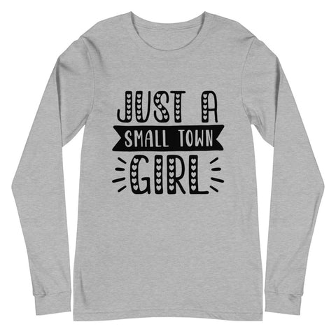 Just A Small Town Girl Unisex Long Sleeve T-shirts