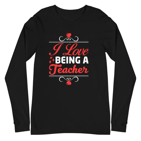 I Love Being A Teacher Unisex Long Sleeve Tee