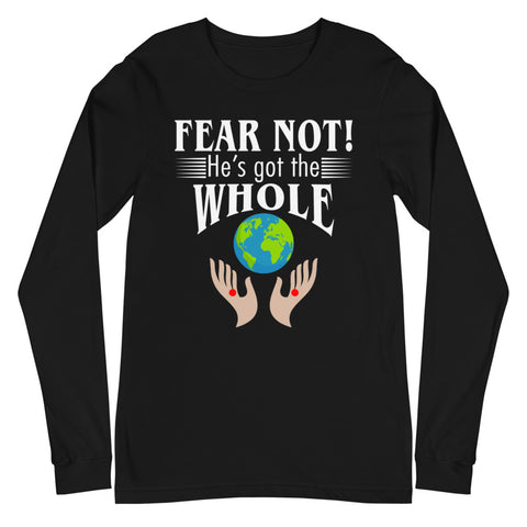 Fear Not! He's Got The Whole Unisex Long Sleeve Tee