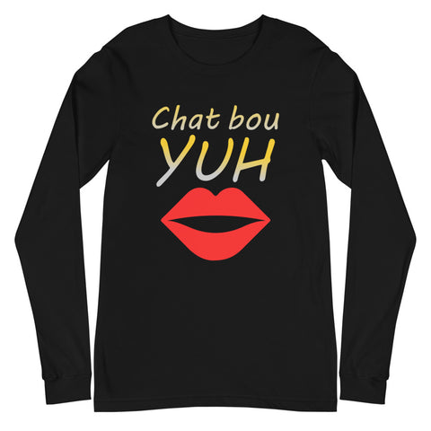 Chat Bou Yuh Unisex Long Sleeve Tee