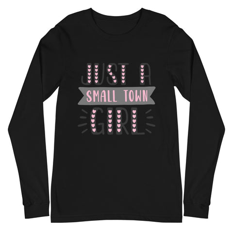 Just A Small Town Girl Unisex Long Sleeve Tee