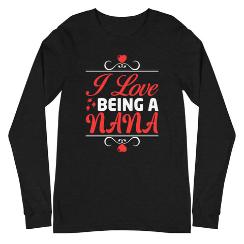 I Love Being A Nana Unisex Long Sleeve Tee